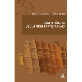 Erken Dönem Usûl-I Fıkıh Tartışmaları M. Rahmi Telkenaroğlu