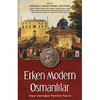 Erken Modern Osmanlılar Imparatorluğun Yeniden Yazımı Daniel Goffman