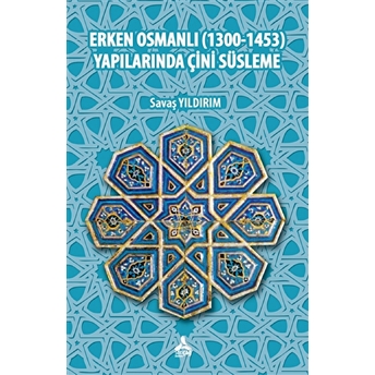 Erken Osmanlı (1300-1453) Yapılarında Çini Süsleme Savaş Yıldırım