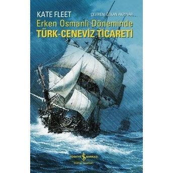 Erken Osmanlı Döneminde Türk Ceneviz-Ticareti Kate Fleet