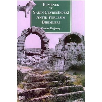 Ermenek Ve Yakın Çevresindeki Antik Yerleşim Birimleri Osman Doğanay