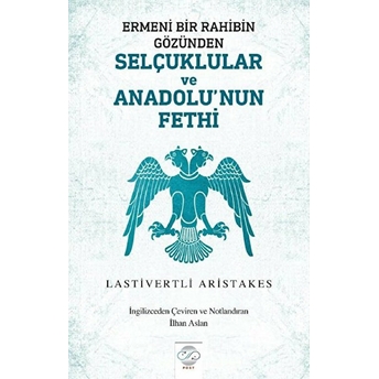 Ermeni Bir Rahibin Gözünden Selçuklular Ve Anadolu'nun Fethi