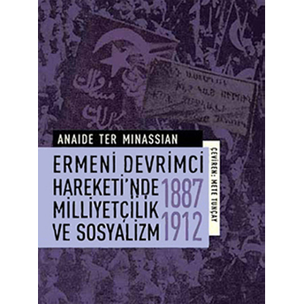 Ermeni Devrimci Hareketi'nde Milliyetçilik Ve Sosyalizm (1887-1912) Anaide Ter Minassian