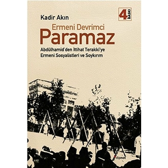 Ermeni Devrimci Paramaz Abdülhamid’den Ittihat Terakki’ye Ermeni Sosyalistleri Ve Soykırım Kadir Akın