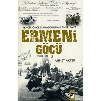 Ermeni Göçü - Tehcir Öncesi Anadoludan Amerika'ya (1834-1915) Ahmet Akter