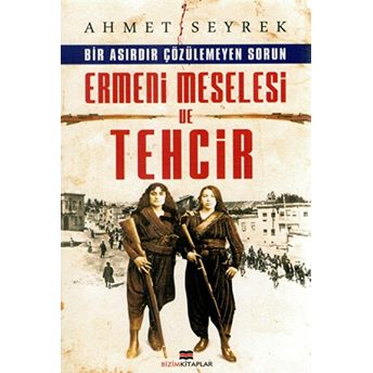 Ermeni Meselesi Ve Tehcir Ahmet Seyrek