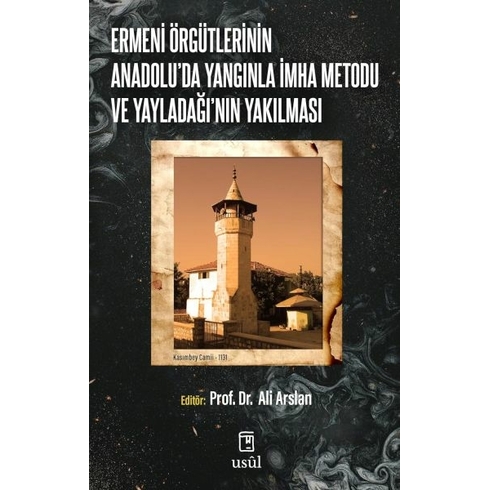 Ermeni Örgütlerinin Anadolu'da Yangınla Imha Metodu Ve Yayladağı'nın Yakılması Prof. Dr. Ali Arslan