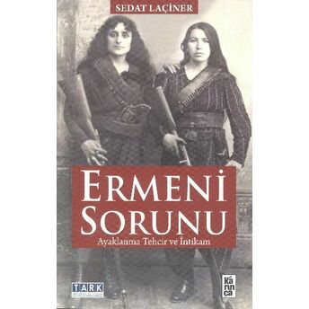 Ermeni Sorunu Ayaklanma Tehcir Ve Intikam Sedat Laçiner