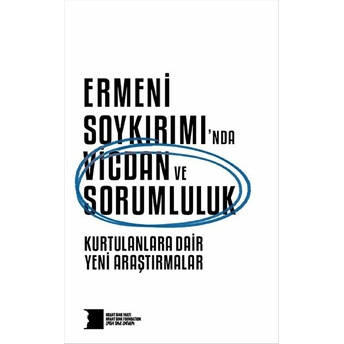 Ermeni Soykırımı’nda Vicdan Ve Sorumluluk: Kurtulanlara Dair Yeni Araştırmalar