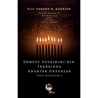 Ermeni Soykırımı’nın Inkarında Anahtar Unsurlar - Toplu Makaleler 4 - Vahakn N. Dadrian