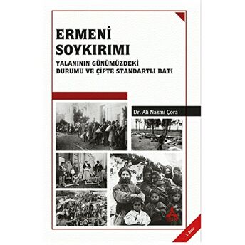 Ermeni Soykırımı Yalanının Günümüzdeki Durumu Ve Çifte Standartlı Batı Ali Nazmi Çora