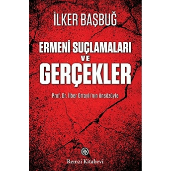 Ermeni Suçlamaları Ve Gerçekler Ilker Başbuğ