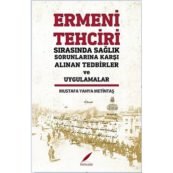 Ermeni Tehciri Sırasında Sağlık Sorunlarına Karşı Alınan Tedbirler Ve Uygulamalar