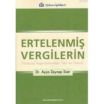 Ertelenmiş Vergilerin Finansal Raporlamadaki Yeri Ve Önemi