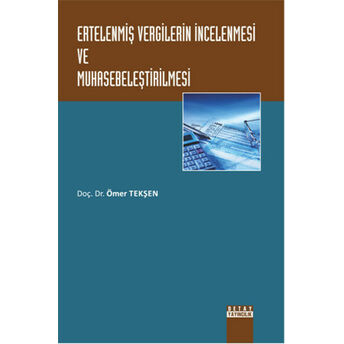 Ertelenmiş Vergilerin Incelenmesi Ve Muhasebeleştirilmesi Ömer Tekşen