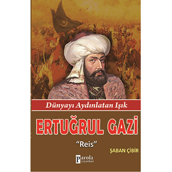 Ertuğrul Gazi Reis - Dünyayı Aydınlatan Işık Şaban Çibir