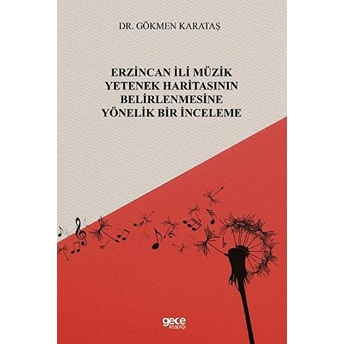 Erzincan Ili Müzikyetenek Haritasının Belirlenmesineyönelik Bir Inceleme - Gökmen Karataş