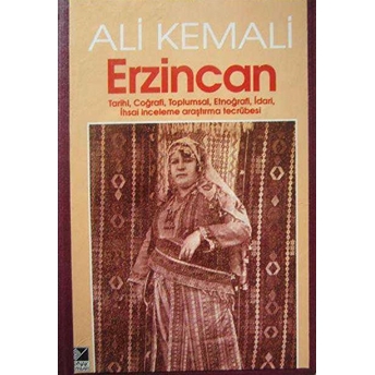 Erzincan Tarihi, Coğrafi, Toplumsal, Etnoğrafi, Idari, Ihsai Inceleme Araştırma Tecrübesi Ali Kemali