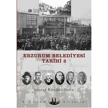 Erzurum Belediyesi Tarihi 2 Murat Küçükuğurlu