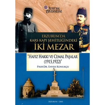 Erzurum’da Kars Kapı Şehitliğindeki Iki Mezar “Hafız Hakkı Ve Cemal Paşalar (1915,1922)” Enver Konukçu