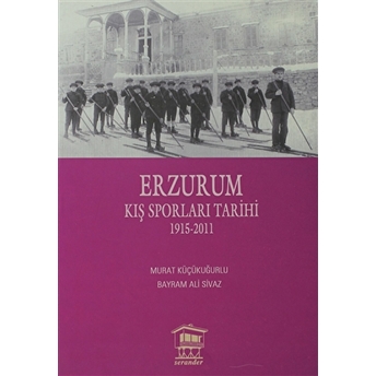 Erzurum Kış Sporları Tarihi 1915-2011 Murat Küçükuğurlu