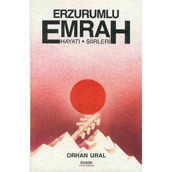 Erzurumlu Emrah / Hayatı Ve Şiirleri Orhan Ural