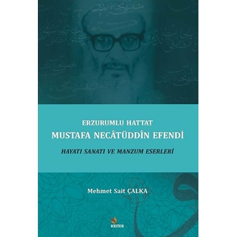 Erzurumlu Hattat Mustafa Necâtüddîn Efendi Hayatı Sanatı Ve Manzum Eserleri Mehmet Sait Çalka