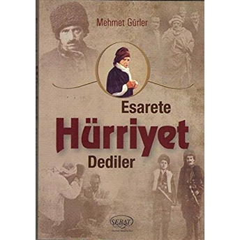 Esarete Hürriyet Dediler Mehmet Gürler