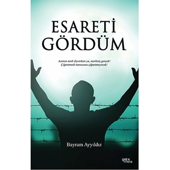 Esareti Gördüm