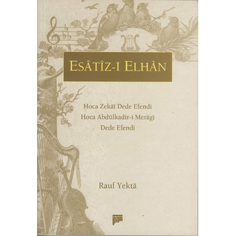 Esatiz-I Elhan Hoca Zekai Dede Efendi Hoca Abdülkadir-I Meragi Dede Efendi Rauf Yekta