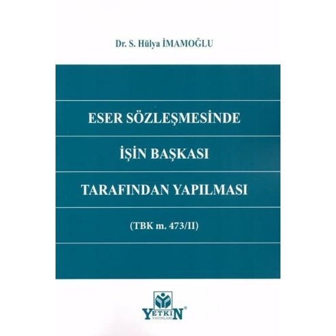 Eser Sözleşmesinde Işin Başkası Tarafından Yapılması Selma Hülya Imamoğlu