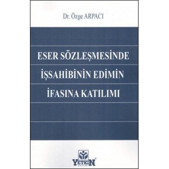 Eser Sözleşmesinde Işsahibinin Edimin Ifasına Katılımı Özge Arpacı