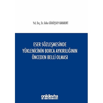 Eser Sözleşmesinde Yüklenicinin Borca Aykırılığının Önceden Belli Olması Ciltli Güler Gümüşsoy Karakurt