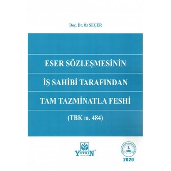 Eser Sözleşmesinin Iş Sahibi Tarafından Tam Tazminatla Feshi Öz Seçer