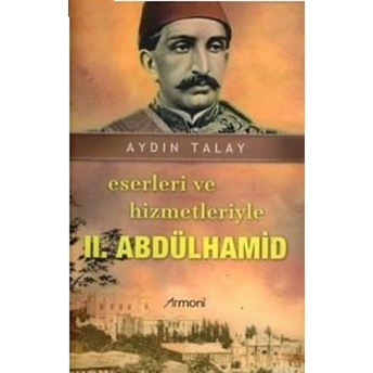 Eserleri Ve Hizmetleriyle 2. Abdülhamid