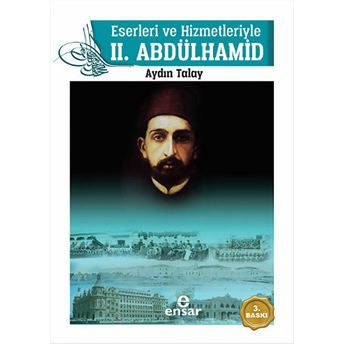 Eserleri Ve Hizmetleriyle 2. Abdülhamid Aydın Talay