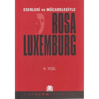 Eserleri Ve Mücadelesiyle Rosa Luxemburg H. Yeşil