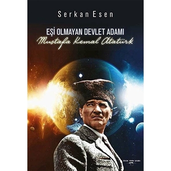 Eşi Olmayan Devlet Adamı - Mustafa Kemal Atatürk