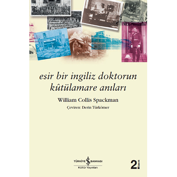 Esir Bir Ingiliz Doktorun Kutülamare Anıları William Collis Spackman