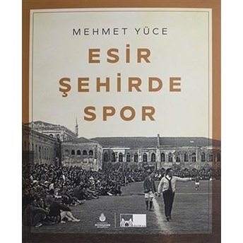 Esir Şehirde Spor Mehmet Yüce