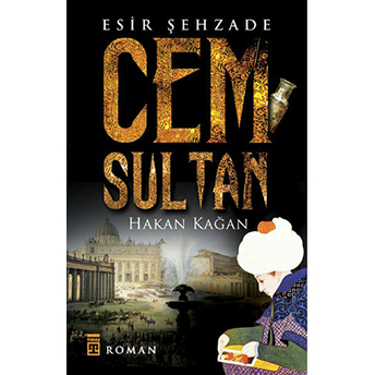 Esir Şehzade Cem Sultan Hakan Kağan