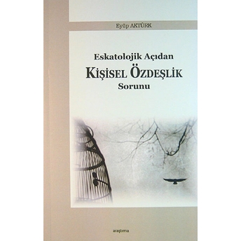 Eskatolojik Açıdan Kişisel Özdeşlik Sorunu Eyüp Aktürk