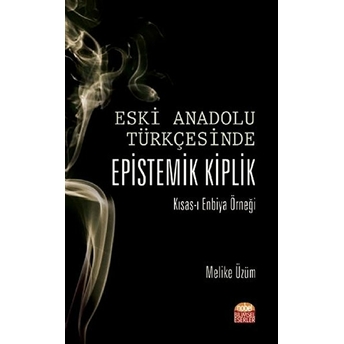 Eski Anadolu Türkçesinde Epistemik Kiplik Kısas-I Enbiya Örneği - Melike Üzüm - Melike Üzüm