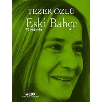 Eski Bahçe - 40 Yaşında (Ciltli) Tezer Özlü