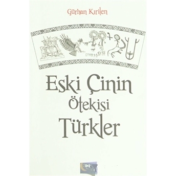 Eski Çinin Ötekisi Türkler Gürhan Kırilen