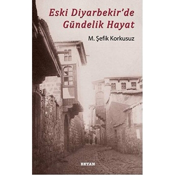 Eski Diyarbekir'de Gündelik Hayat M. Şefik Korkusuz