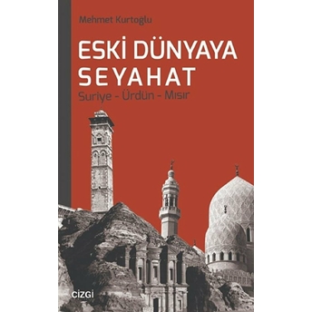 Eski Dünyaya Seyahat Suriye- Ürdün- Mısır Mehmet Kurtoğlu