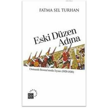 Eski Düzen Adına; Osmanlı Bosnasında Isyan (1826-1836)Osmanlı Bosnasında Isyan (1826-1836) Fatma Sel Turhan