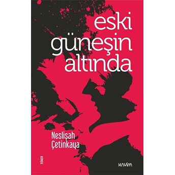 Eski Güneşin Altında Neslişah Çetinkaya