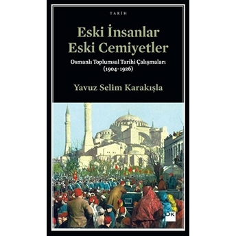 Eski Insanlar Eski Cemiyetler Yavuz Selim Karakışla